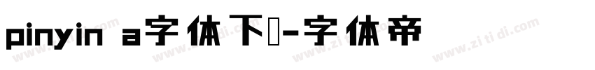 pinyin a字体下载字体转换